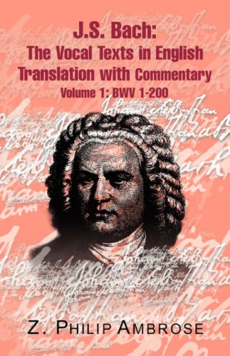 J.s. Bach: The Extant Texts of the Vocal Works in English Translations With Commentary: Bwv 1-200 (9781413448955) by Ambrose, Philip Z.