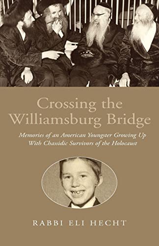 Imagen de archivo de Crossing the Williamsburg Bridge: Memories of an American Youngster Growing Up With Chassidic Survivors of the Holocaust a la venta por Goodwill Southern California