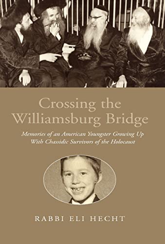 Imagen de archivo de Crossing the Williamsburg Bridge: Memories of an American Youngster Growing Up With Chassidic Survivors of the Holocaust a la venta por Lucky's Textbooks