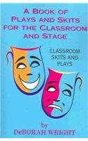 A Book Of Play And Skits For The Classroom And Stage: Classroom Skits And Plays (9781413449976) by Wright, Deborah