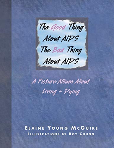 Stock image for The Good Thing About Aids, the Bad Thing About Aids: A Picture Album About Living + Dying for sale by Lucky's Textbooks