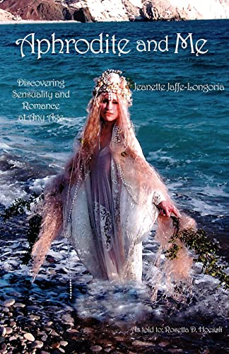 9781413452761: Aphrodite and Me: Discovering Sensuality and Romance At Any Age