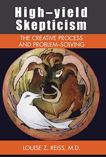 High-Yield Skepticism: The Creative Process and Problem Solving - Louise Z. Reiss