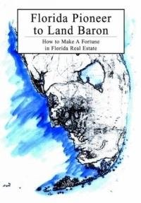 Florida Pioneer To Land Baron: How To Make A Fortune In Florida Real Estate