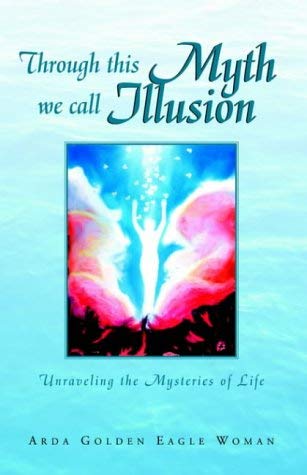Stock image for Through This Myth We Call Illusion : Unraveling the Mysteries of Life for sale by Better World Books: West