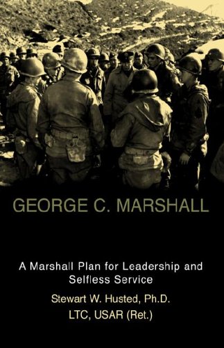 9781413459777: George C. Marshall: A Marshall Plan For Leadership And Selfless Service