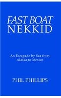 Fast Boat Nekkid: An Escapade by Sea from Alaska to Mexico (9781413459821) by Phillips, Philip