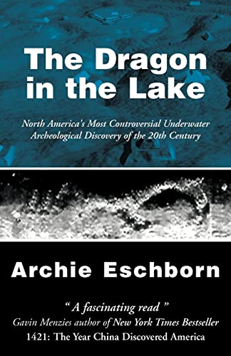 The Dragon in the Lake: North America's Most Controversial Underwater Archeological Discovery of ...