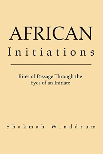 Stock image for African Initiations: Rites of Passage Through the Eyes of an Initiate for sale by SecondSale