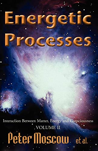 9781413462364: Energetic Processes, Volume 2: Interaction Between Matter, Energy and Consciousness