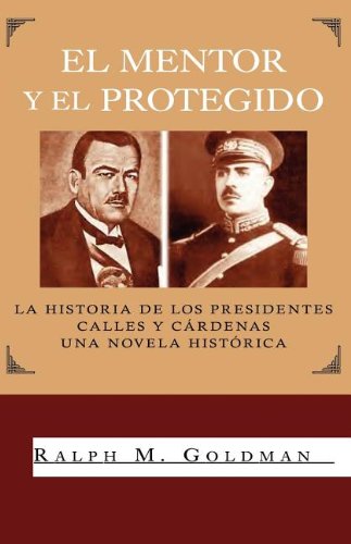 Imagen de archivo de El Mentor Y El Protegido: La Historia De Los Presidentes Calles Y C rdenas (Spanish Edition) a la venta por Books From California