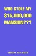 9781413463484: Who Stole My $15,000,000 Mansion?