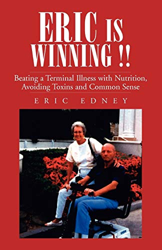 Imagen de archivo de ERIC IS WINNING !!: Beating a Terminal Illness with Nutrition, Avoiding Toxins and Common Sense a la venta por SecondSale