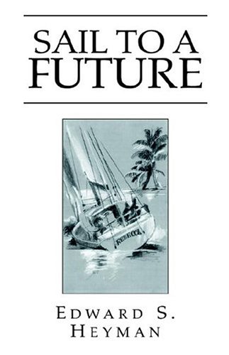 Sail To A Future (9781413464689) by Heyman, Edward