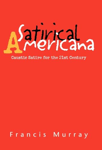 Stock image for Satirical Americana: Caustic Satire for the 21st Century for sale by Books from the Past