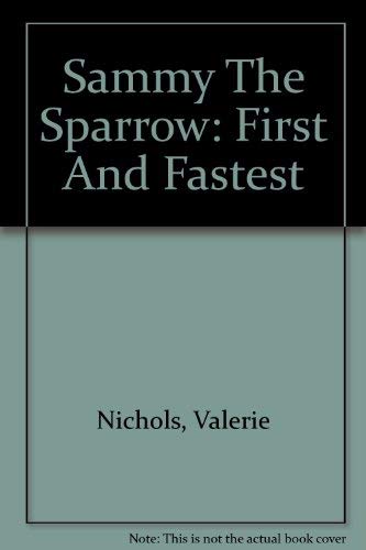 Imagen de archivo de Sammy The Sparrow: First And Fastest a la venta por Better World Books