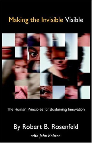 Stock image for Making the Invisible Visible: The Human Principles for Sustaining Innovation for sale by Wonder Book