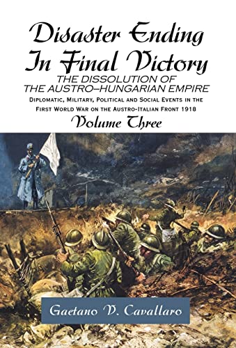 9781413468014: Disaster Ending In Final Victory: The Dissolution of the Austro-hungarian Empire: 3