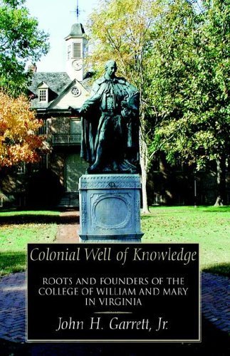 Colonial Well of Knowledge: Roots And Founders of the College of William And Mary in Virginia (9781413470642) by Garrett, John