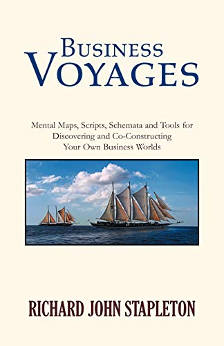 Stock image for Business Voyages: Mental Maps, Scripts,Schemata, and Tools for Discovering and Co-Constructing Your Own Business Worlds for sale by Newsboy Books