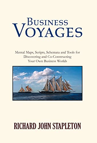 Stock image for Business Voyages: Mental Maps, Scripts, Schemata, and Tools for Discovering and Co-Constructing Your Own Business Worlds for sale by Lucky's Textbooks