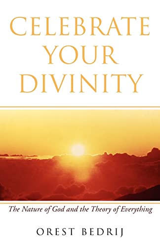 Beispielbild fr Celebrate Your Divinity: The Nature of God and the Theory of Everything zum Verkauf von GF Books, Inc.