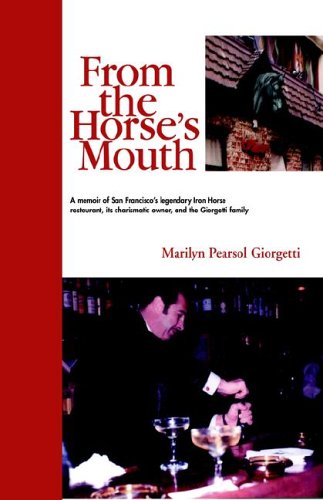 9781413483369: From the Horse's Mouth: A Memoir of San Francisco's Legendary Iron Horse Restaurant, Its Charismatic Owner, And the Giorgetti Family