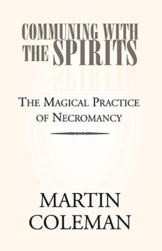 9781413484373: COMMUNING WITH THE SPIRITS: The Magical Practice of Necromancy