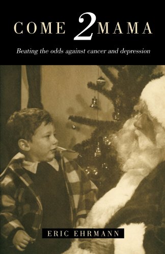 Come 2 Mama: Beating the odds against cancer and depression (9781413484632) by Ehrmann, Eric