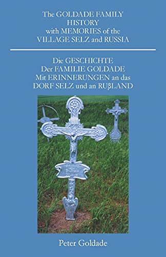 9781413485264: The Goldade Family History with Memories of the Village Selz and Russia: Die GESCHICTE Der FAMILIE GOLDADE Mit ERINNERUNGEN an das DORF SELZ und an RULAND