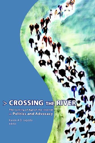 Stock image for Crossing the River: The Coming of Age of the Internet in Politics and Advocacy for sale by the good news resource