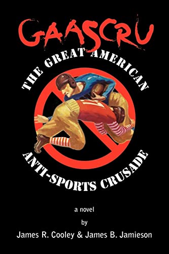 Stock image for GAASCRU: The Great American Anti-Sports Crusade for sale by Lucky's Textbooks