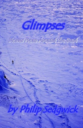 Glimpses: Stories from Around the Bend (9781413490596) by Sedgwick, Philip