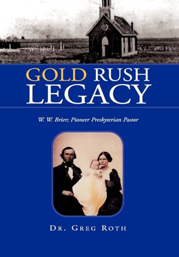 

Gold Rush Legacy : W. W. Brier; Pioneer Presbyterian Pastor