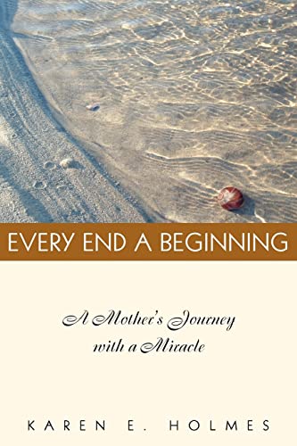 Imagen de archivo de EVERY END A BEGINNING: A mother's journey with a miracle a la venta por Lucky's Textbooks