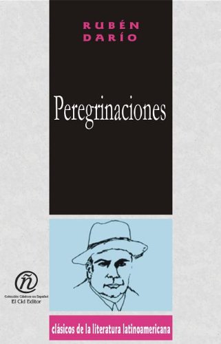 Peregrinaciones/Pilgrimages (Coleccion Clasicos De La Literatura Latinoamericana Carrascalejo De La Jara) (Spanish Edition) (9781413511550) by Dario, Ruben