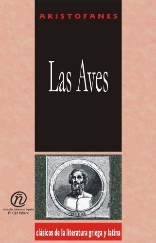 Las Aves/The Birds (Clasicos De La Literatura Griega Y Latina Carrascalejo De La Jara) (Spanish Edition) (9781413511888) by Aristophanes