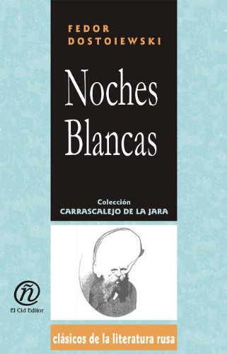 Noches blancas/White Nights (Coleccion Clasicos De La Literatura Rusa Carrascalejo De La Jara) (Spanish Edition) (9781413513585) by Dostoyevsky, Fyodor