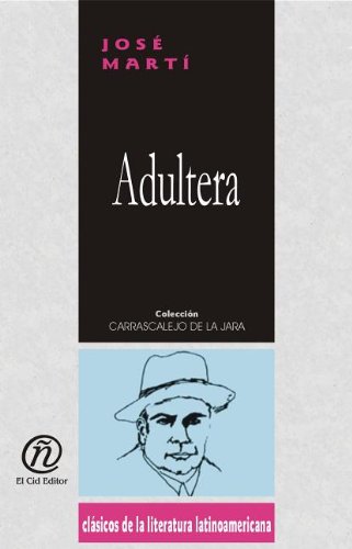 Adultera/Adulteress (Coleccion Clasicos De La Literatura Latinoamericana Carrascalejo De La Jara) (Spanish Edition) (9781413520118) by Marti, Jose