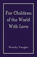 Beispielbild fr for CHILDREN of the WORLD WITH LOVE. Signed * zum Verkauf von L. Michael