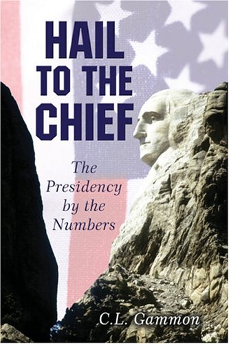 9781413710472: Hail to the Chief: The Presidency by Numbers