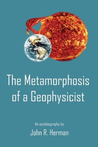 The Metamorphosis of a Geophysicist (9781413713275) by Herman, John R.