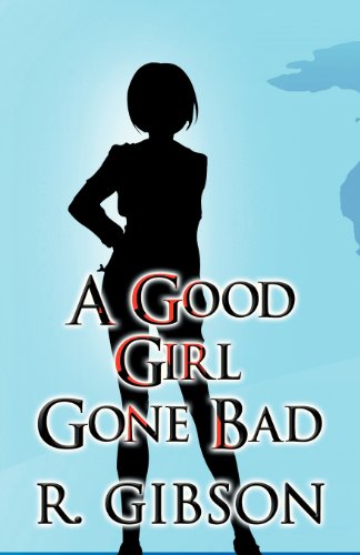 A Good Girl Gone Bad (9781413714708) by Gibson, R.