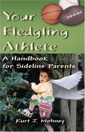 Beispielbild fr Your Fledgling Athlete : A Handbook for Sideline Parents zum Verkauf von Robinson Street Books, IOBA