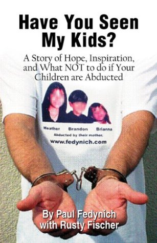 Stock image for Have You Seen My Kids?: A Story of Hope, Inspiration, and What NOT to do if Your Children are Abducted for sale by beneton