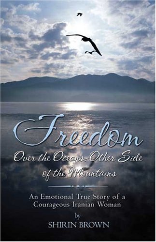 9781413723038: Freedom: Over the Oceans, Other Side of the Mountains: An Emotional True Story of a Courageous Iranian Woman