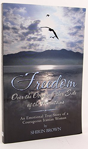 9781413723038: Freedom: Over The Oceans, Other Side Of The Mountains An Emotional True Story Of A Courageous Iranian Woman