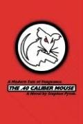 Stock image for The .40 Caliber Mouse: A Modern Tale of Vengeance for sale by MLC Books