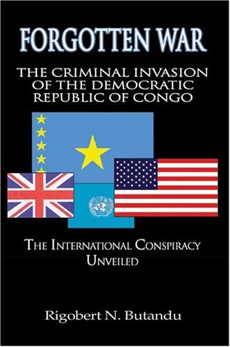 Beispielbild fr Forgotten War: The Criminal Invasion of the Democratic Republic of Congo: The International Conspiracy Unveiled zum Verkauf von Ground Zero Books, Ltd.