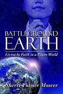 Stock image for Battleground Earth: Living by Faith in a Pagan World for sale by ThriftBooks-Atlanta